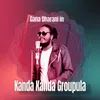 About Kanda Kanda Groupula Song