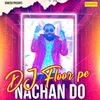 About Dj Floor Pe Nachan Do Song