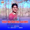 About Hai Re Hathi Aawe Song