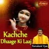 About Kachche Dhaage Ki Laaj Song