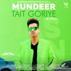 About MUNDEER TAIT GORIYE Song