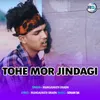 About Tohe Mor Jindagi Song