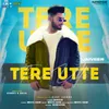 About Tere Utte Song