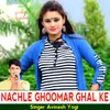 About Nachle Ghoomar Ghal Ke Song