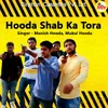 About Hooda Shab Ka Tora Song