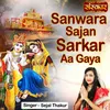 About Sanwara Sajan Sarkar Aa Gaya Song