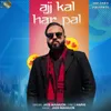 About Ajj Kal Har pal Song