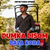 About Dumka Disom Bala Kora Song