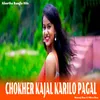 About Chokher Kajal Karilo Pagal Song