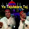 Ya Tajulwara Taj