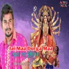 About Jai Maa Durga Maa Song