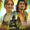 About Tu Os Banke Meri Song