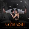 About Aazmaish Song