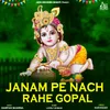 About Janam Pe Nach Rahe Gopal Song