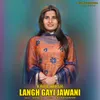 About Langh Gayi Jawani Song