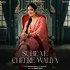 About Suhe Ve Cheere Waliya Song