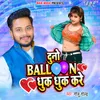 About Duno Baloon Dhuk Dhuk Kare Song