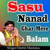 Sasu Nanad Ghar Mare Balam