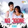 About Na Jaane Kya Ho Gaya Remix Song