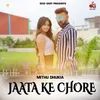 About Jaata Ke Chore Song