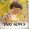 About Jaat Kon S Song