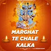 Marghat Te Chale Kalka