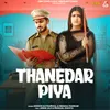 About Thanedar Piya Song