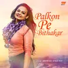 About Palkon Pe Bithakar Song
