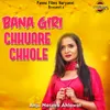 Bana Giri Chuware Chole