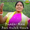 Bhadar Mase Bari Hubek Hawa