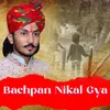 About Bachpan Nikal Gya Song