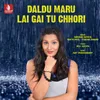 Daldu Maru Lai Gai Tu Chhori