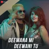 About Deewana Mi Deewani Tu Song