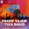About Pradip Vajaw Tuza Banjo Song