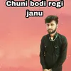 Chuni bodi regi janu