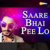 About Saare Bhai Pee Lo Song