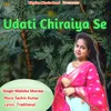 About Udati Chiraiya Se Song