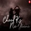 About Chood Ke Na Jaana Song