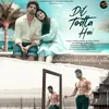 About Dil Todta Hai Song