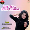 Sirf Tera Pyar Chahiye