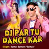 Dj Par Tu Dance Kar