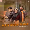 About Main Hoon Yahan (feat. Sunny Jogi, Aanchal Shah) Song