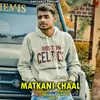 Matkani Chaal (feat. NT Chaddha)