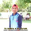 Tu duniya n su nayari