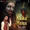About Kalka Maiya Song