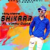 About Shikaar (feat. Vimmu Gupta) Song