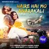 About Haire Hai Mo Anarakali (From Bali) Song