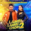 About Lambi Lambi Chori 2 Song