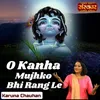 O Kanha Mujhko Bhi Rang Le