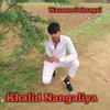 About Khalid Nangaliya Song